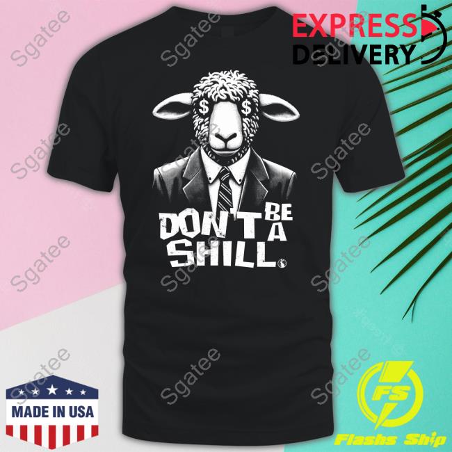 Forbidden Don't Be A Shill Shirt