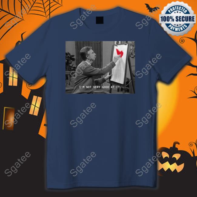 I'm Not Very Good At It T-Shirt