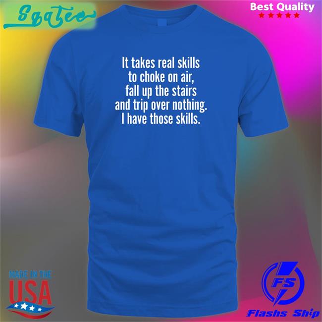 Catalog Favorites Merch It Takes Real Skills To Choke On Air Fall Up The Stairs And Trip Over Nothing I Have Those Skills Sweatshirt Joe Biden Jenna Ellis