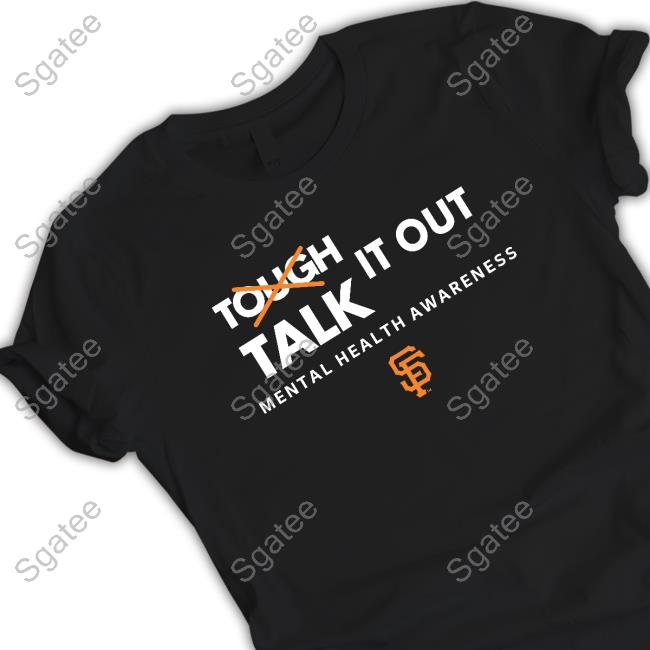 Tough Talk It Out Mental Health Awareness San Francisco Giants Tees