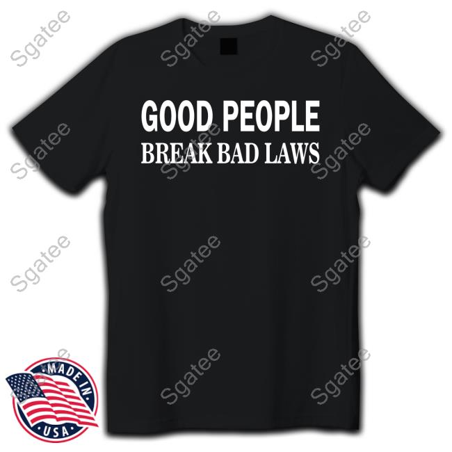 Libertarian Country Good People Break Bad Laws Shirt The Pholosopher