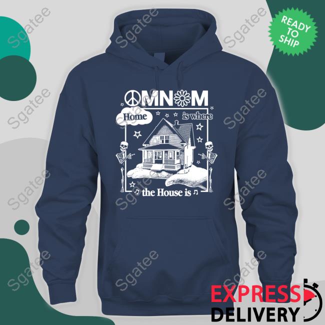 Official Omnom Store Omnom Home Is Where The House Is T-Shirt Imomnom