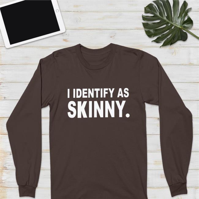 I Identify As Skinny T Shirt