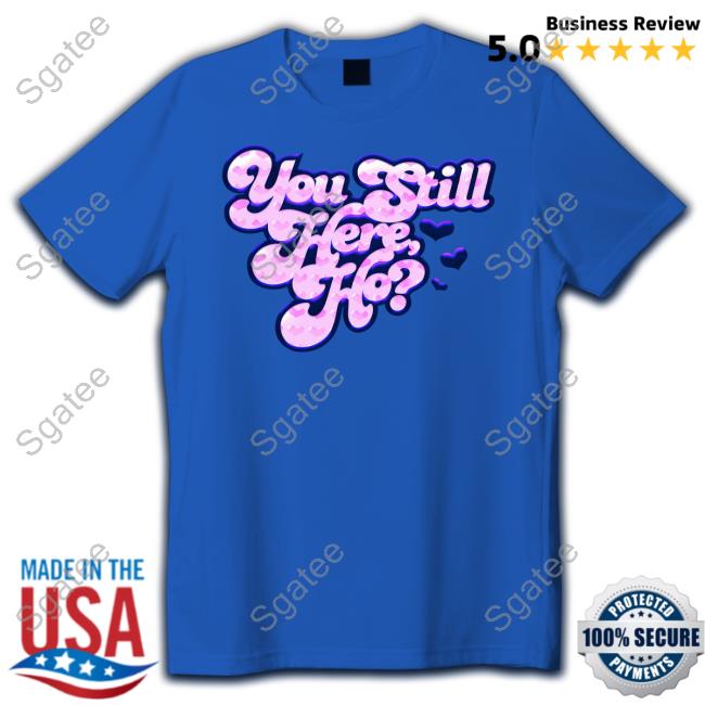 You Still Here Ho Hoodie