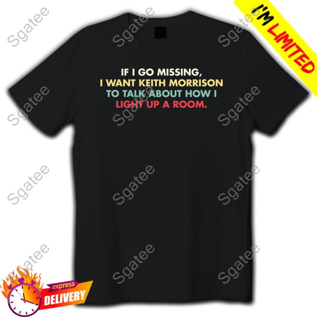 Official If I Go Missing I Want Keith Morrison To Talk About How I Light Up A Room T Shirt