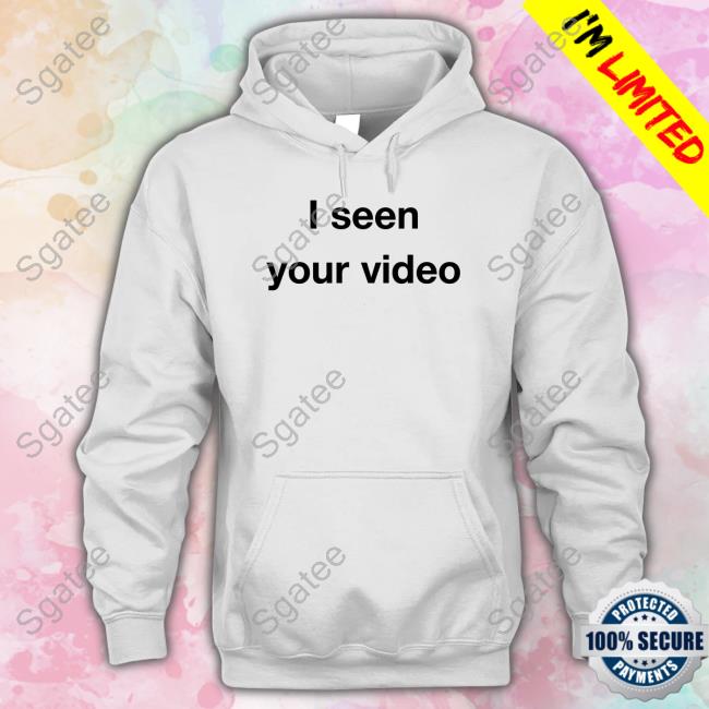 I Seen Your Video Hoodie Matessa Nicole