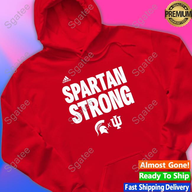 Indiana Basketball Spartan Strong Shirt Indiana Basketball And Michigan State Basketball Spartan Strong Tee Shirt