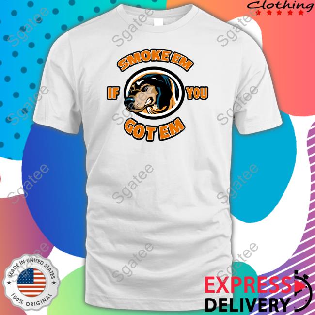 Smoke Em If You Got Em T Shirt