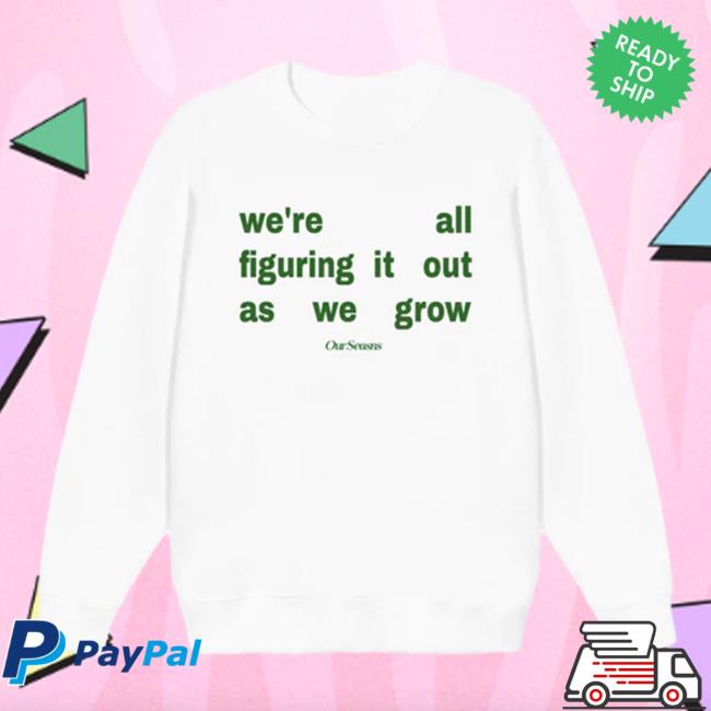 Ourseasns Merch Figuring It Out As We Grow Tee
