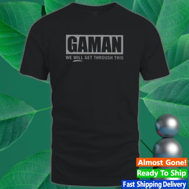 Gaman we will get through this Shirts
