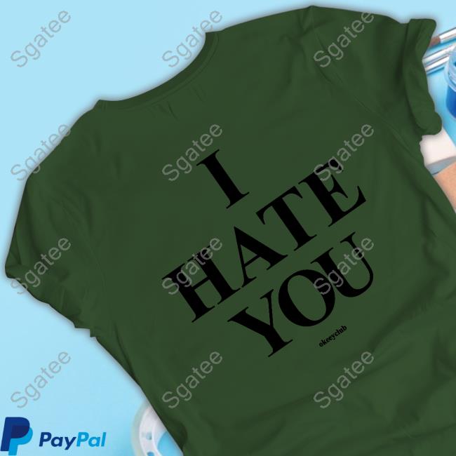 Okeeyoficial Merch I Hate You White Tee Shirt