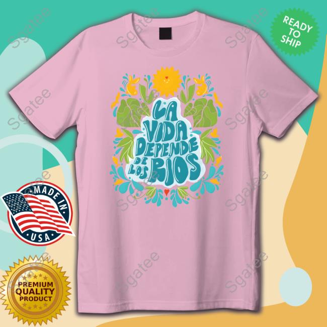 Official American Rivers La Vida Depende De Los Ríos Sweatshirt