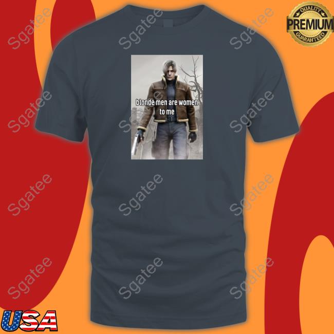 Official Leon Kennedy Blonde Men Are Women To Me Shirts