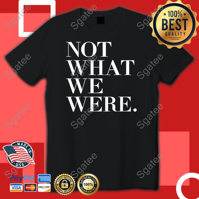The Chosen Merch Not What We Were Long Sleeve