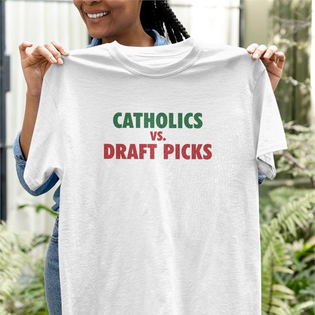 Catholics Vs Draft Picks Shirt