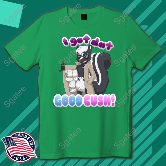 I Got Dat Good Cush Limited Edition Sweatshirt I Got Dat Good Cush Limited Edition Shirt ShayminthePokebaby