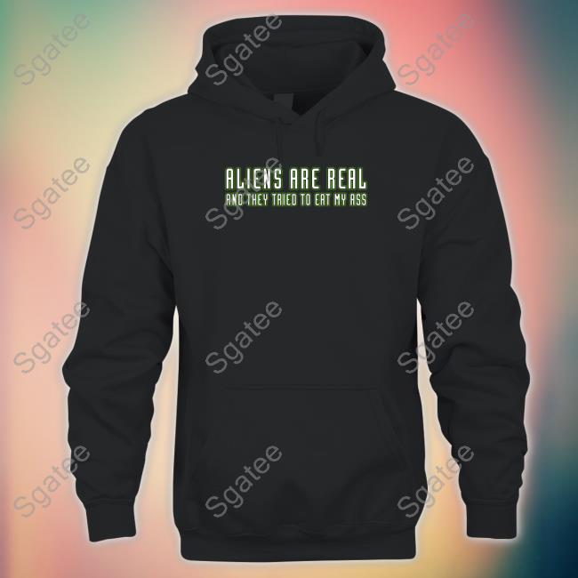 Aliens Are Real And They Tried To Eat My Ass Long Sleeve