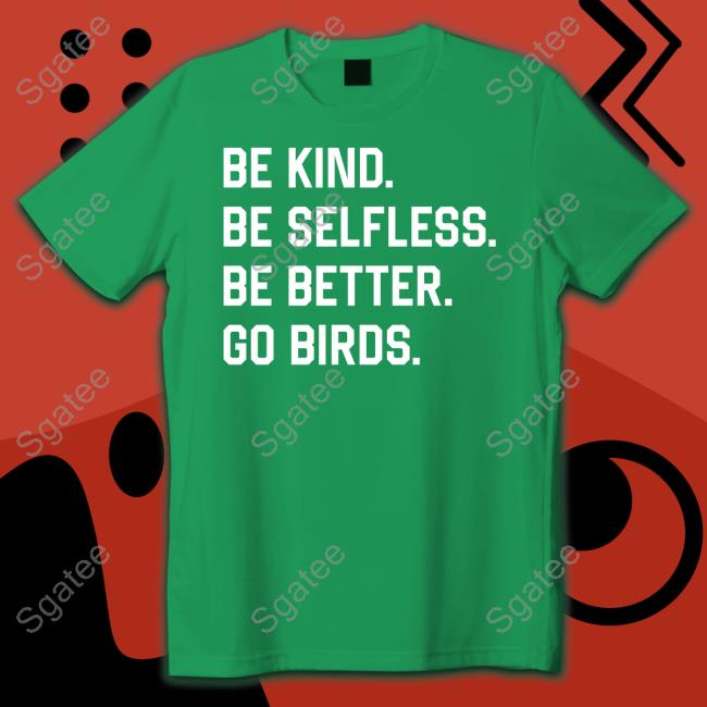 Be Kind Be Selfless Be Better Go Birds Sweatshirt