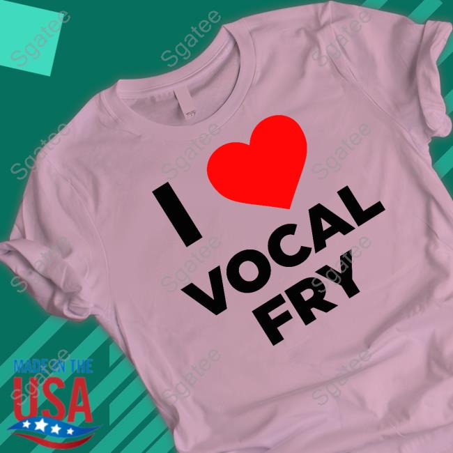 Official I Love Vocal Fry T-Shirt