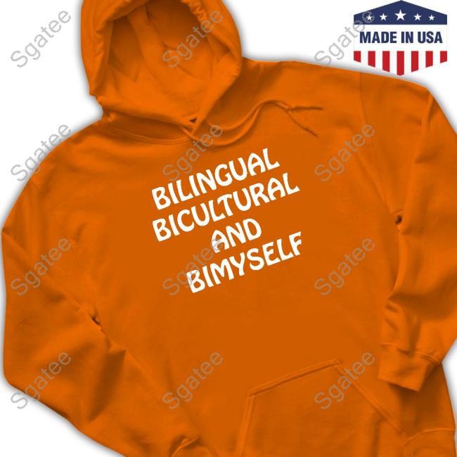 Bilingual Bicultural And Bimyself Shirts Shirts That Go Hard