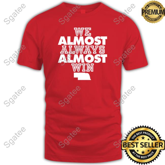 Nebraska We Almost Always Almost Win T Shirt