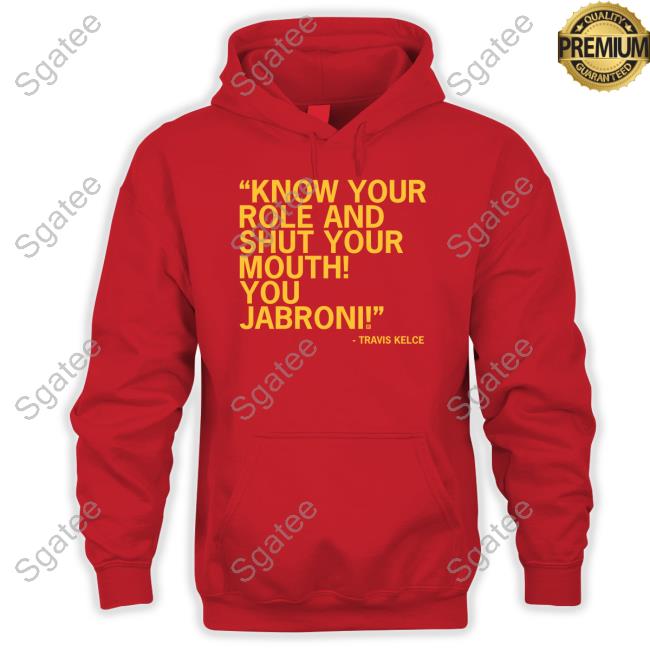 Raygun Merch Know Your Role And Shut Your Mouth You Jabroni Hooded Sweatshirt Travis Kelce