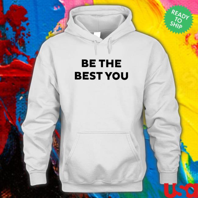 Be the best you Tee Shirt Be the best you Tee Shirt