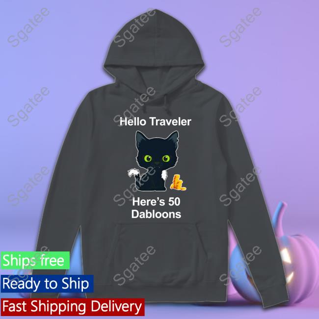 Hello Traveler Here's 50 Dabloons T-Shirt Hello Traveler Here's 50 Dabloons T-Shirt