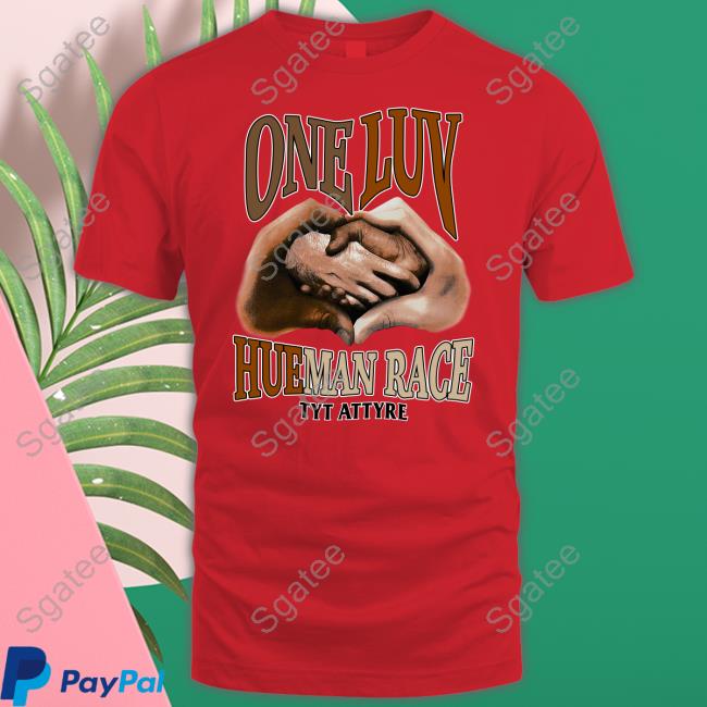 Tyt Attyre Merch One Luv HueMan Race We Are All Human Sweatshirt