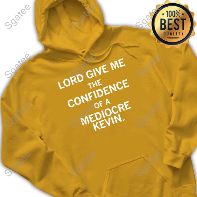 Raygun Merch Lord Give Me The Confidence Of A Mediocre Kevin Sweatshirt