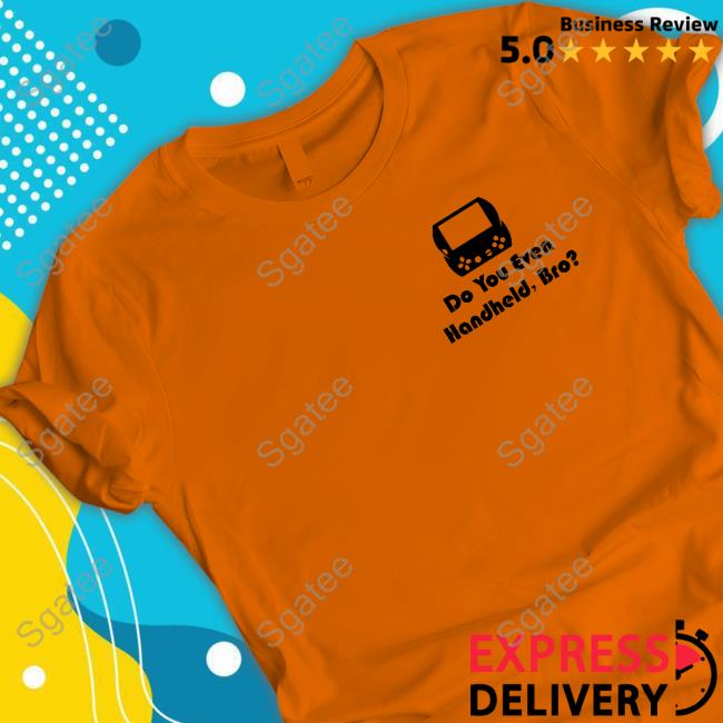 Do You Even Handheld, Bro? Limited Edition Shirt
