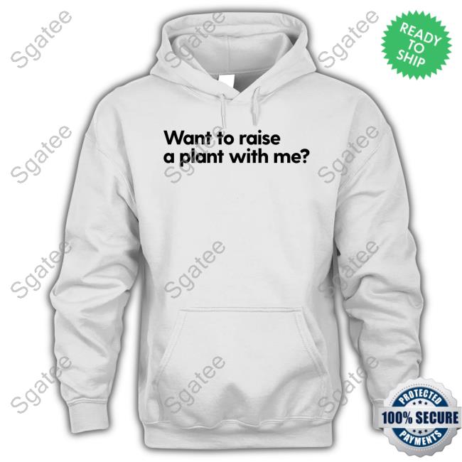 Mess In A Bottle Merch Want To Raise A Plant With Me Shirts Messinabottle
