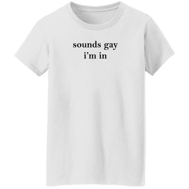 White Market Merch Sounds Gay I'm In Shirt Paloma Nov 24 White Market Merch Sounds Gay I'm In Shirt Paloma Nov 24