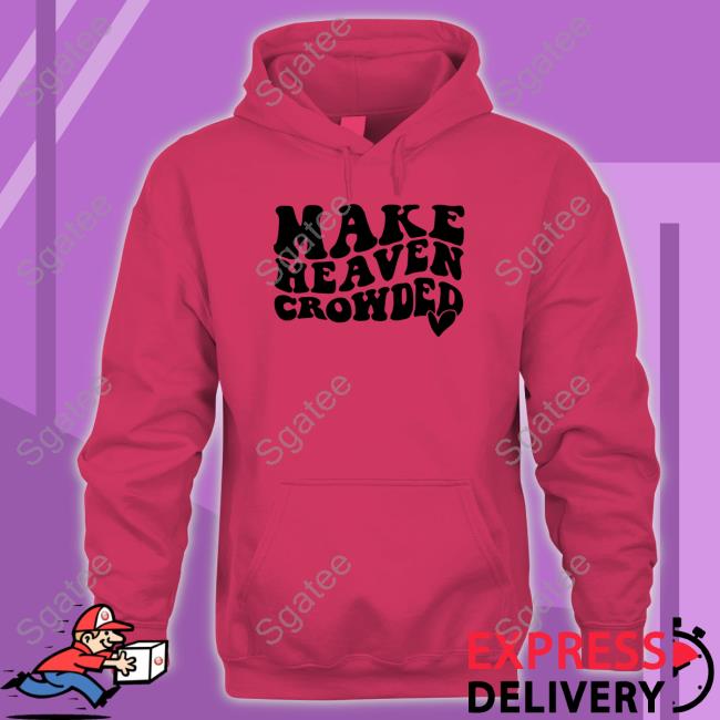 Shirtsthtgohard Make Heaven Crowded Shirt
