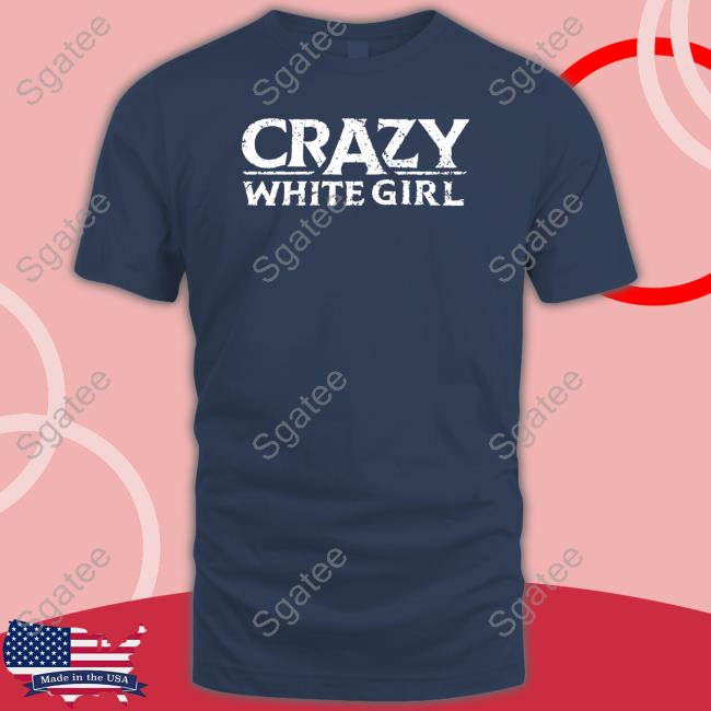 Crazy White Girl Sweatshirt