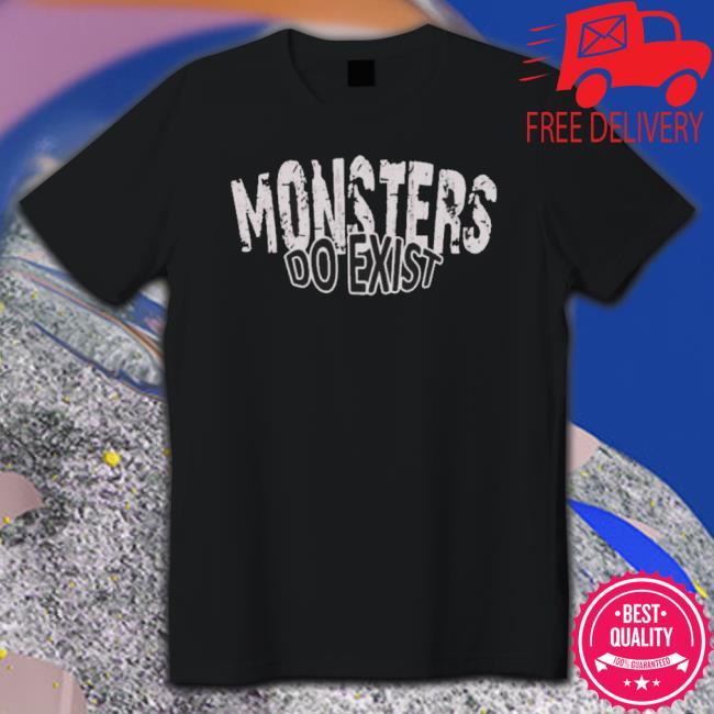 Official Monsters Do Exist shirt