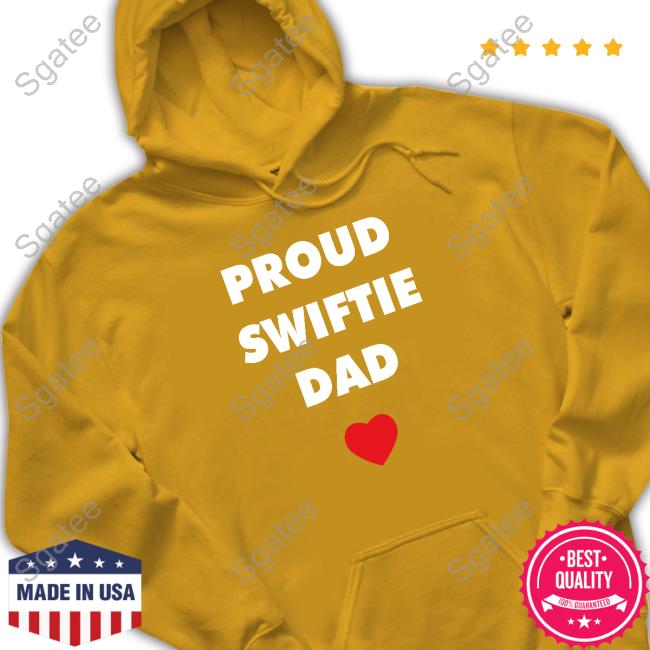 Proud Swiftie Dad Tee Proud Swiftie Dad Tee Shirt Taylor Swift Updates