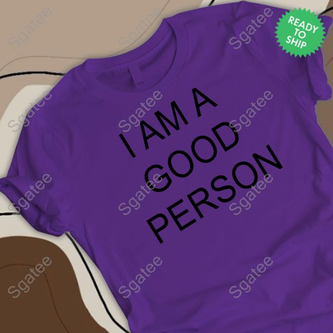 The Babylon Bee I Am A Good Person Shirt The Babylon Bee I Am A Good Person T Shirt