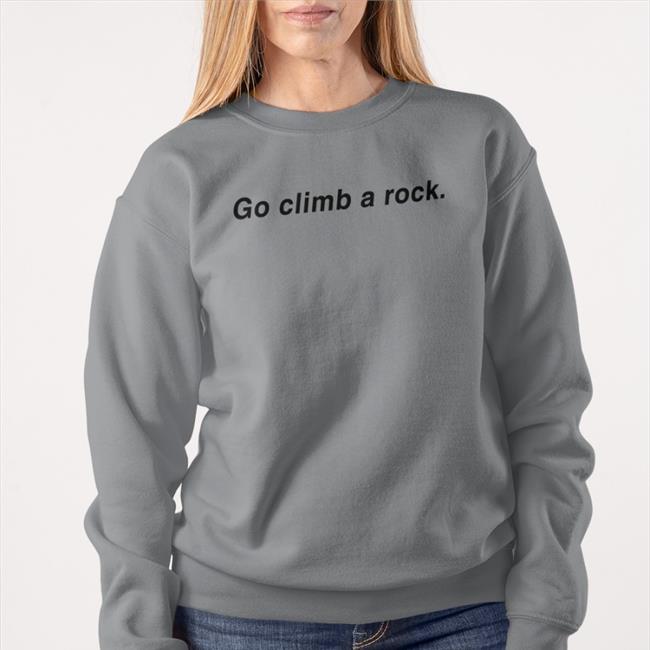 Go Climb A Rock Shirts