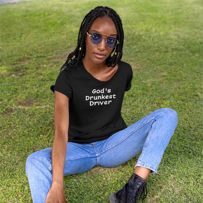 God's Drunkest Driver Shirt Shirts That Go Hard