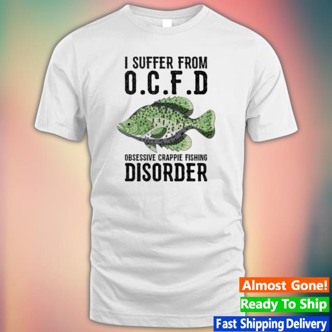 Official I Suffer From Obsessive Crappie Fishing Disorder Shirt