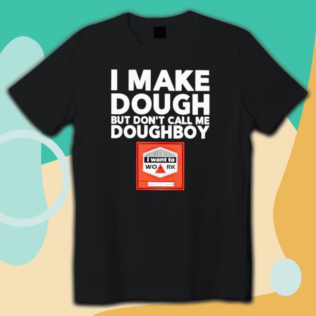 I Make Dough But Don’T Call Me Doughboy T-shirt
