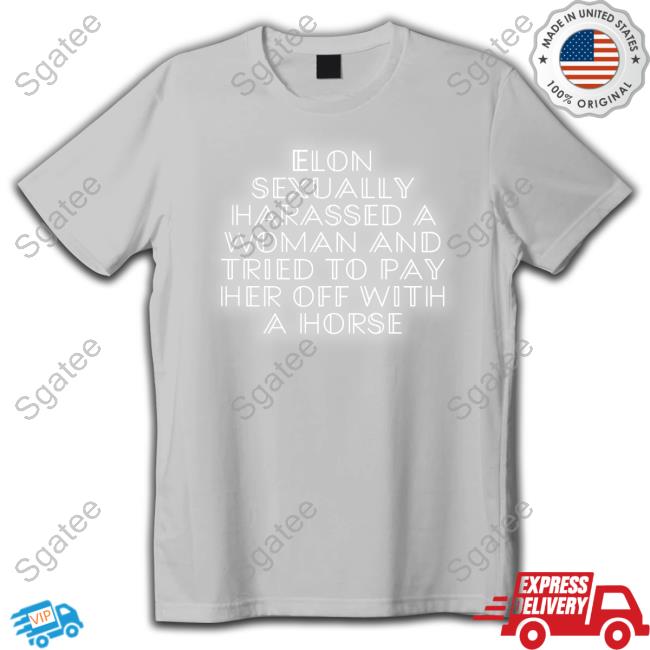 Official Elon Sexually Harassed A Woman Shirt Parker Molloy