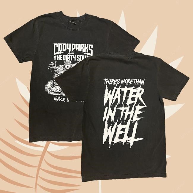 Cody Parks and The Dirty South Water In The Well Tee Shirt