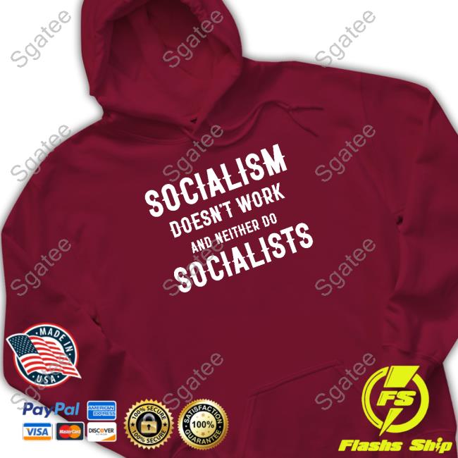 Socialism Doesn't Work And Neither Do Socialists Limited Edition Hoodie