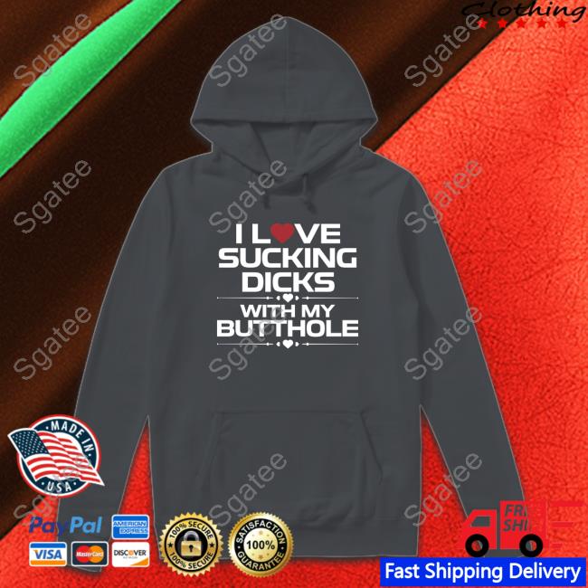 Official I Love Sucking Dicks With My Butthole Tee Shirt