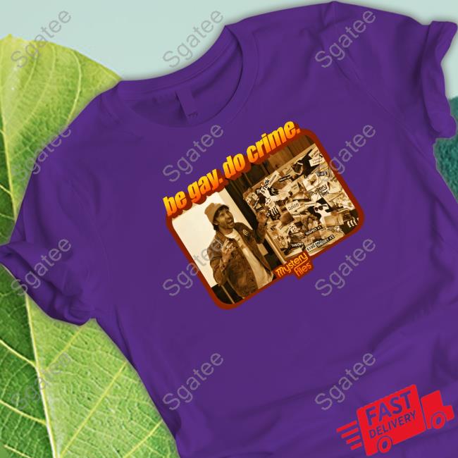 Society6 Merch Be Gay Do Crime Mystery Files T Shirt