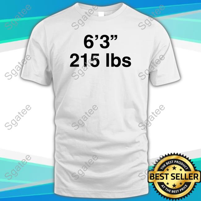 Shirts That Go Hard 6'3" 215 Lbs Shirt