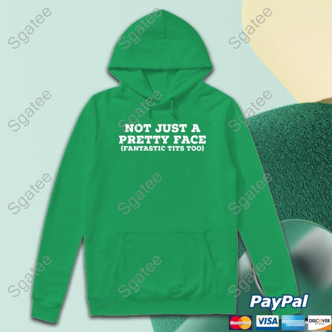 Official Not Just A Pretty Face Fantastic Tits Too T Shirt