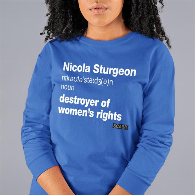 Nicola Sturgeon Destroyer Of Women's Rights Tee Shirt Darcywahf